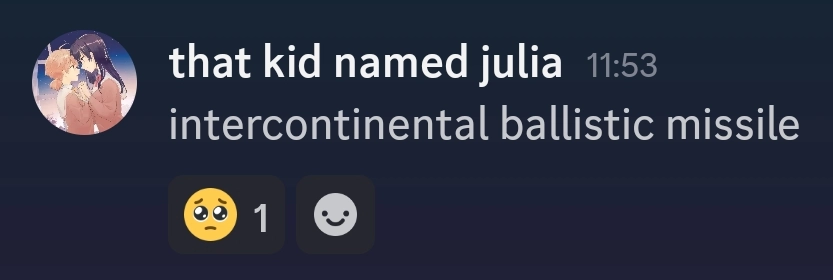 a user going by "that kid named julia" says "intercontinental ballistic missile" gets pleading emoji reacted